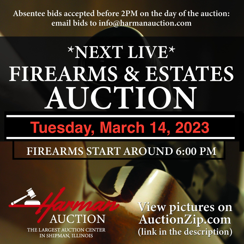 Firearm AuctionTuesday 3/14/23 Harman Auction Center Shipman IL